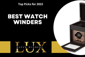 Best Watch Winders - Lux Watch Winders