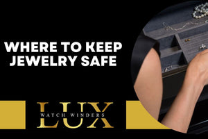15 Places to Store Your Jewelry Safe - Lux Watch Winders